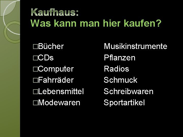 Was kann man hier kaufen? �Bücher �CDs �Computer �Fahrräder �Lebensmittel �Modewaren Musikinstrumente Pflanzen Radios