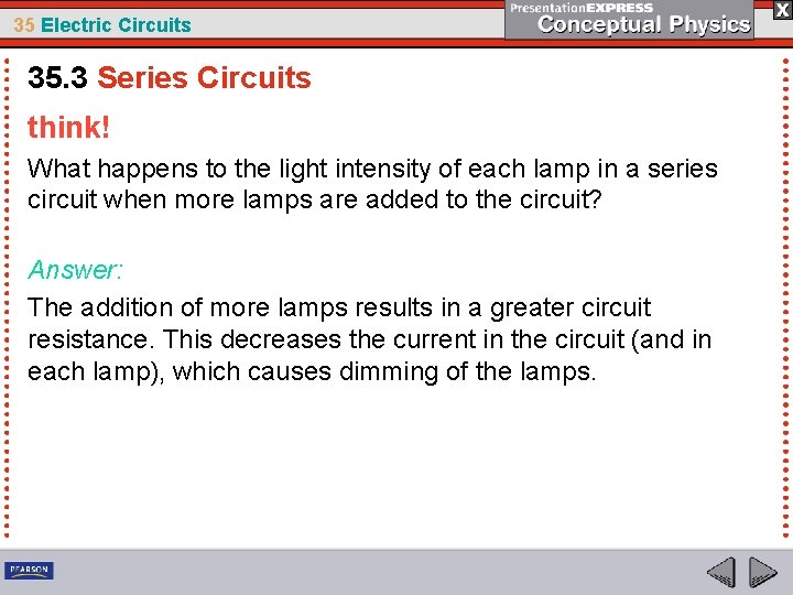 35 Electric Circuits 35. 3 Series Circuits think! What happens to the light intensity