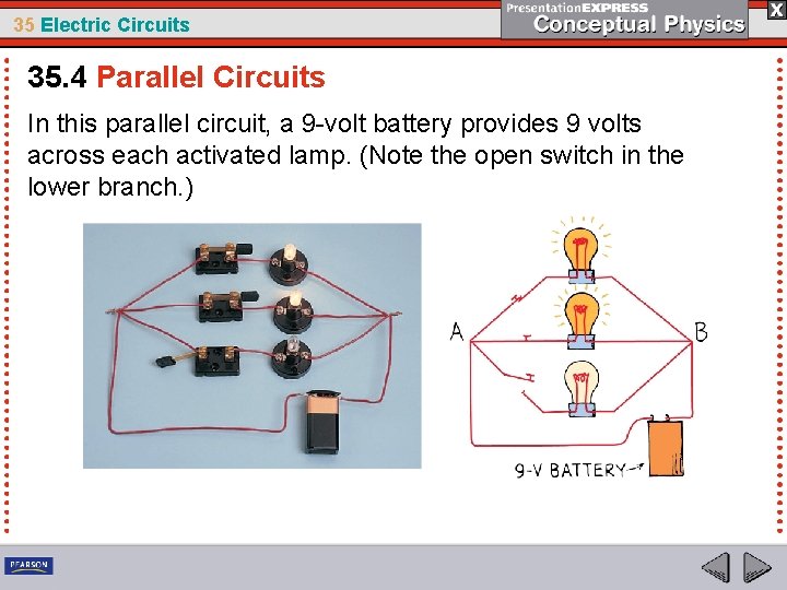 35 Electric Circuits 35. 4 Parallel Circuits In this parallel circuit, a 9 -volt