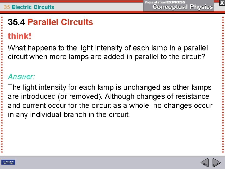 35 Electric Circuits 35. 4 Parallel Circuits think! What happens to the light intensity