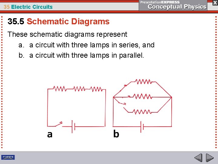 35 Electric Circuits 35. 5 Schematic Diagrams These schematic diagrams represent a. a circuit