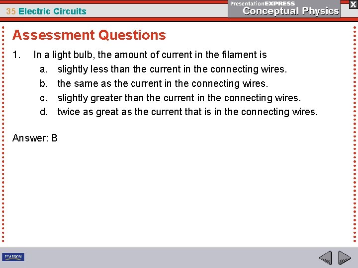35 Electric Circuits Assessment Questions 1. In a light bulb, the amount of current