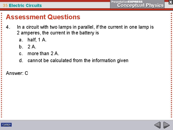 35 Electric Circuits Assessment Questions 4. In a circuit with two lamps in parallel,