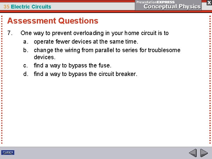 35 Electric Circuits Assessment Questions 7. One way to prevent overloading in your home