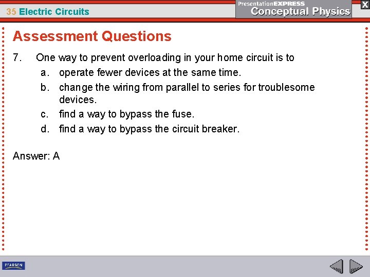 35 Electric Circuits Assessment Questions 7. One way to prevent overloading in your home