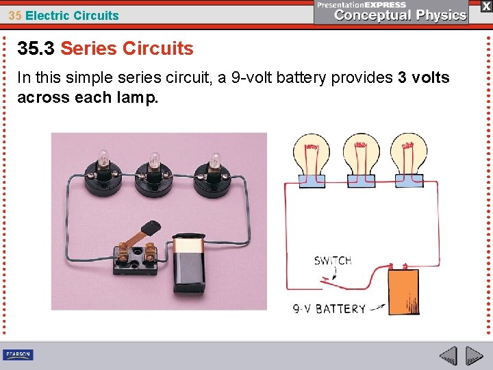 35 Electric Circuits 35. 3 Series Circuits In this simple series circuit, a 9