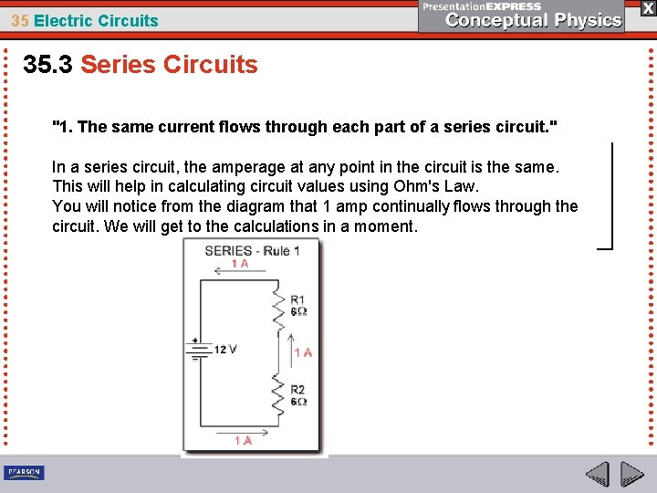 35 Electric Circuits 35. 3 Series Circuits "1. The same current flows through each