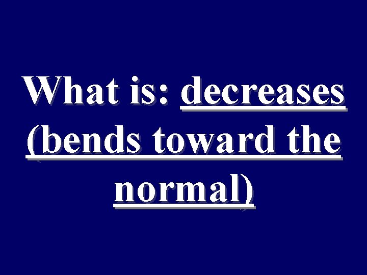 What is: decreases (bends toward the normal) 