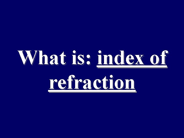 What is: index of refraction 