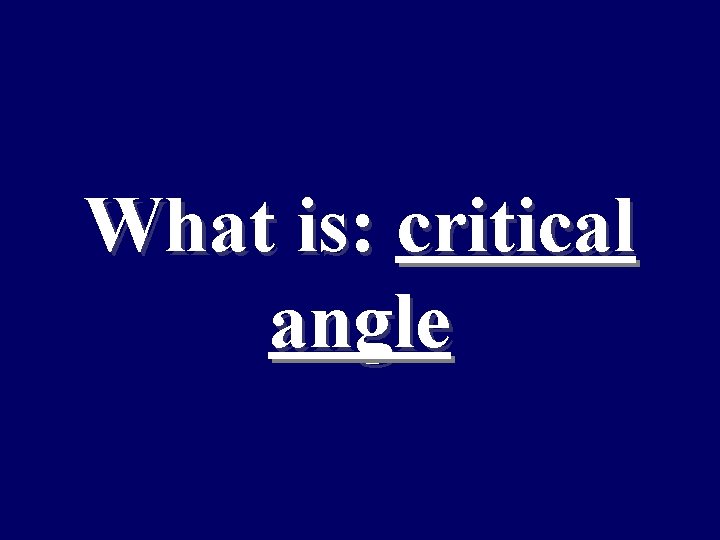What is: critical angle 