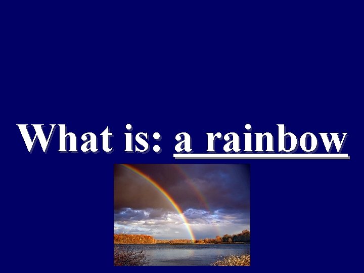 What is: a rainbow 
