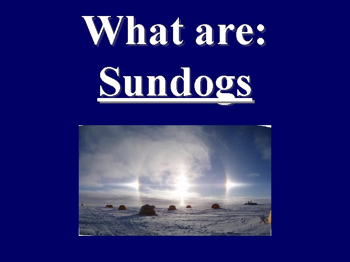 What are: Sundogs 