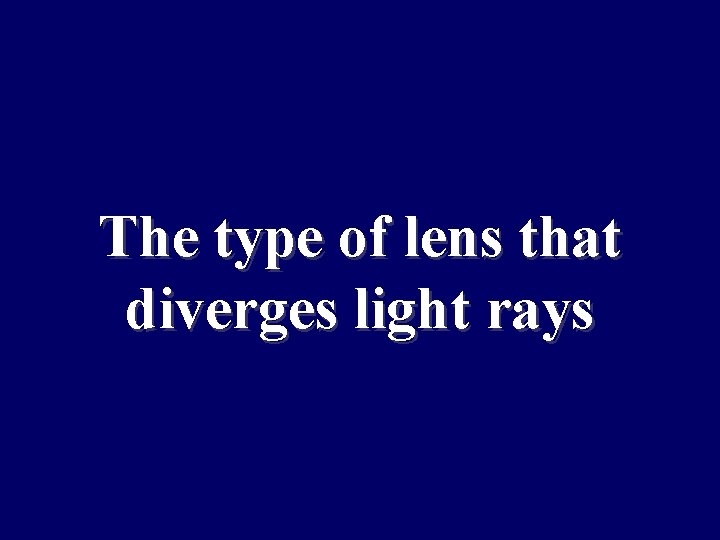The type of lens that diverges light rays 