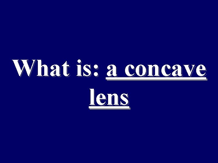 What is: a concave lens 