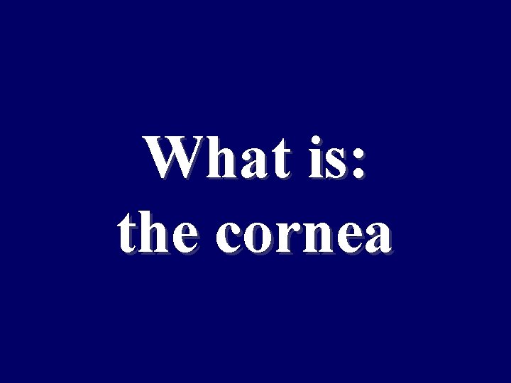 What is: the cornea 