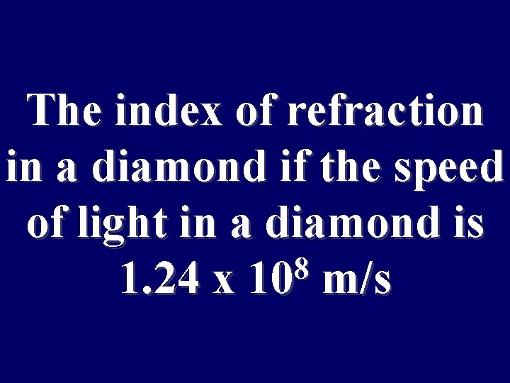 The index of refraction in a diamond if the speed of light in a