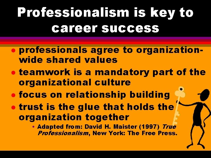 Professionalism is key to career success l l professionals agree to organizationwide shared values Professionalism is key to career success l l professionals agree to organizationwide shared values