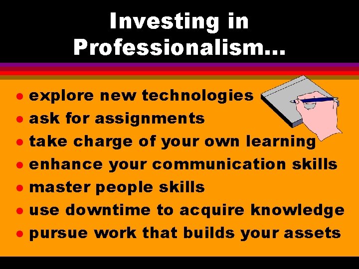 Investing in Professionalism. . . l l l l explore new technologies ask for Investing in Professionalism. . . l l l l explore new technologies ask for