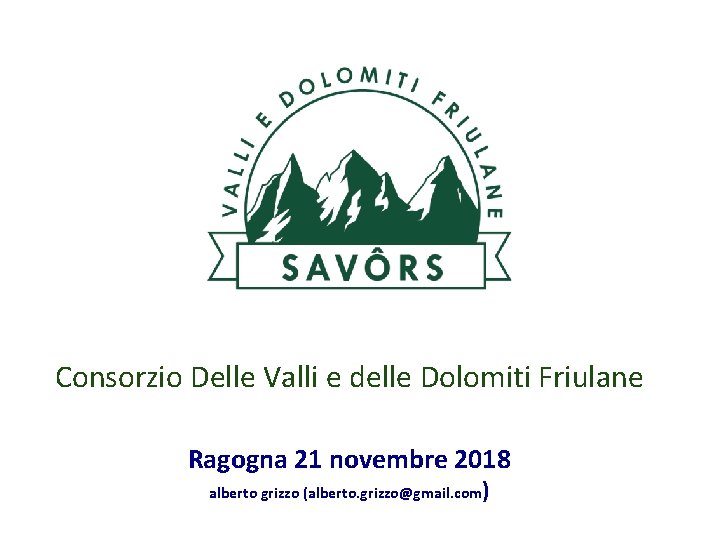 Consorzio Delle Valli e delle Dolomiti Friulane Ragogna 21 novembre 2018 alberto grizzo (alberto.