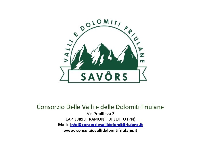 Consorzio Delle Valli e delle Dolomiti Friulane Via Pradileva 2 CAP 33090 TRAMONTI DI