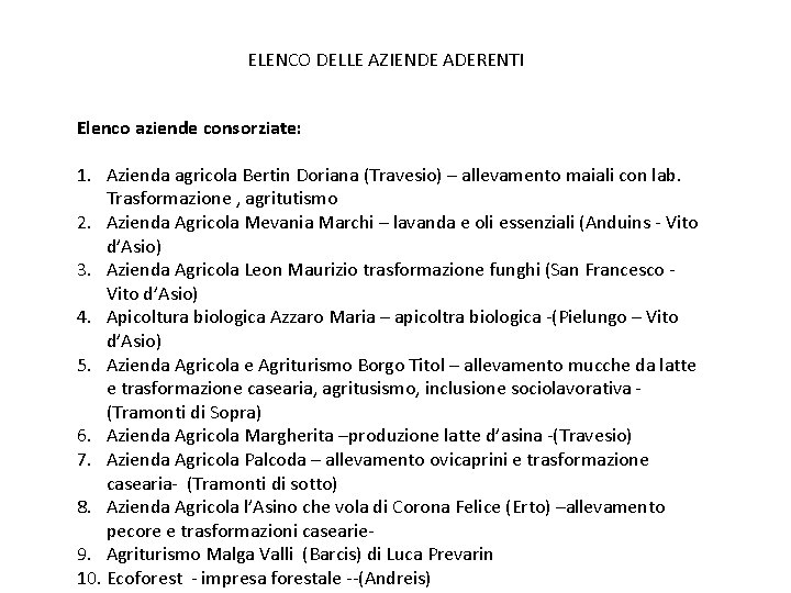 ELENCO DELLE AZIENDE ADERENTI Elenco aziende consorziate: 1. Azienda agricola Bertin Doriana (Travesio) –
