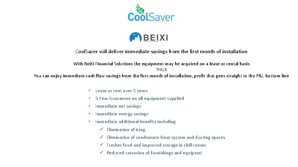 Cool. Saver will deliver immediate savings from the first month of installation With Bei.