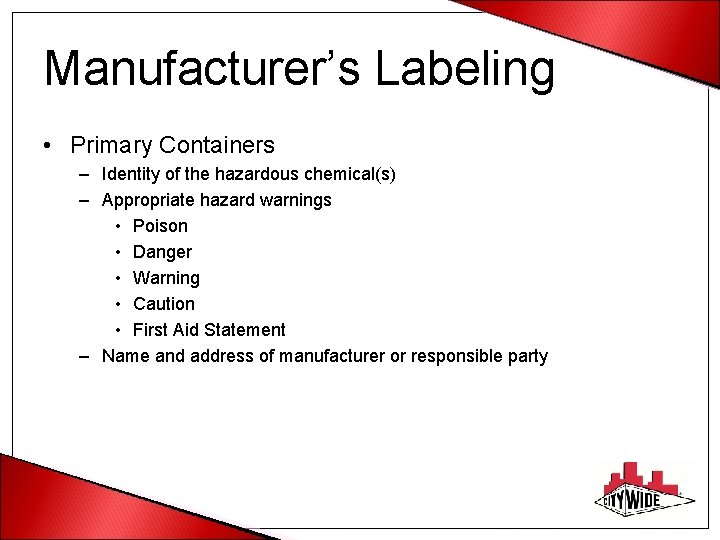 Manufacturer’s Labeling • Primary Containers – Identity of the hazardous chemical(s) – Appropriate hazard