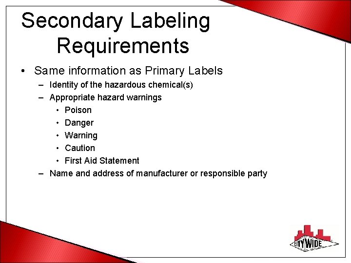 Secondary Labeling Requirements • Same information as Primary Labels – Identity of the hazardous