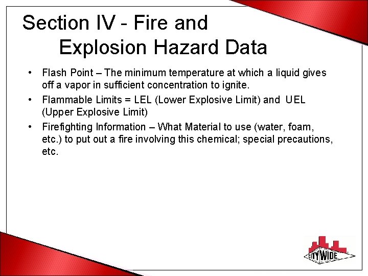Section IV - Fire and Explosion Hazard Data • Flash Point – The minimum