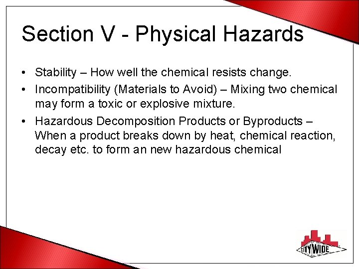 Section V - Physical Hazards • Stability – How well the chemical resists change.