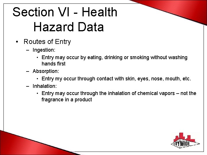 Section VI - Health Hazard Data • Routes of Entry – Ingestion: • Entry