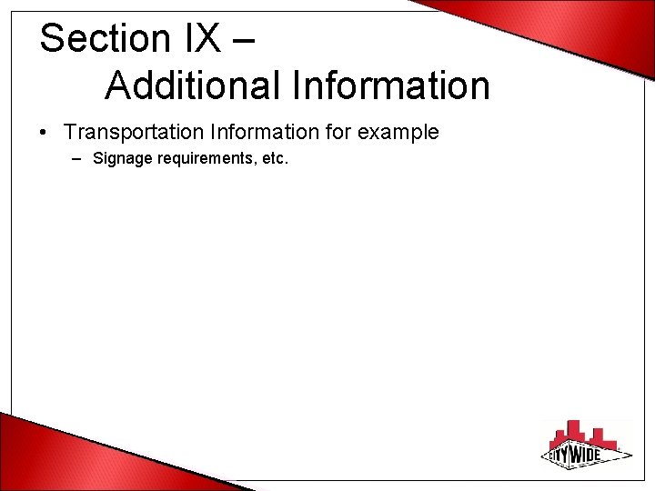 Section IX – Additional Information • Transportation Information for example – Signage requirements, etc.