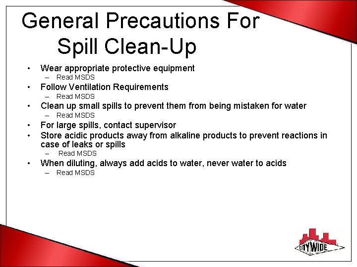 General Precautions For Spill Clean-Up • Wear appropriate protective equipment – Read MSDS •