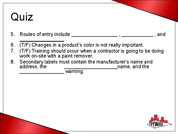 Quiz 5. Routes of entry include , , and. 6. (T/F) Changes in a