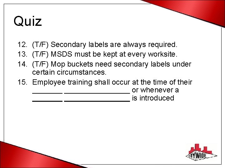 Quiz 12. (T/F) Secondary labels are always required. 13. (T/F) MSDS must be kept