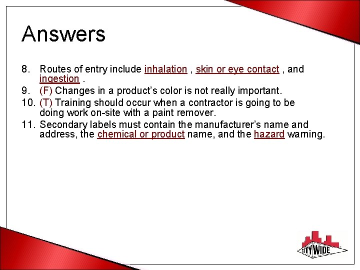 Answers 8. Routes of entry include inhalation , skin or eye contact , and