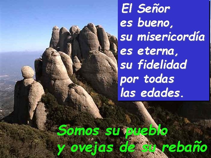El Señor es bueno, su misericordía es eterna, su fidelidad por todas las edades. El Señor es bueno, su misericordía es eterna, su fidelidad por todas las edades.