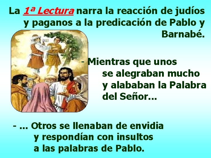 La 1ª Lectura narra la reacción de judíos y paganos a la predicación de