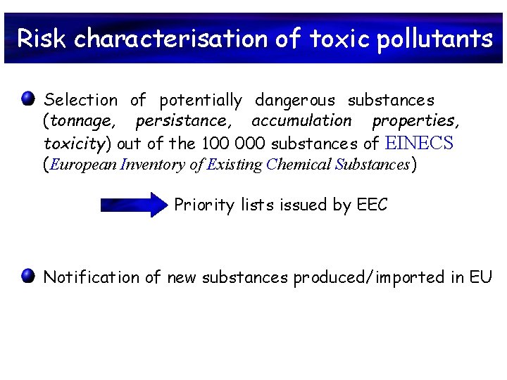 Risk characterisation of toxic pollutants Selection of potentially dangerous substances (tonnage, persistance, accumulation properties,