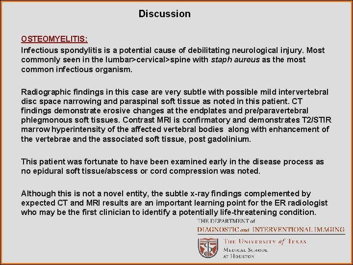 Discussion OSTEOMYELITIS: Infectious spondylitis is a potential cause of debilitating neurological injury. Most commonly