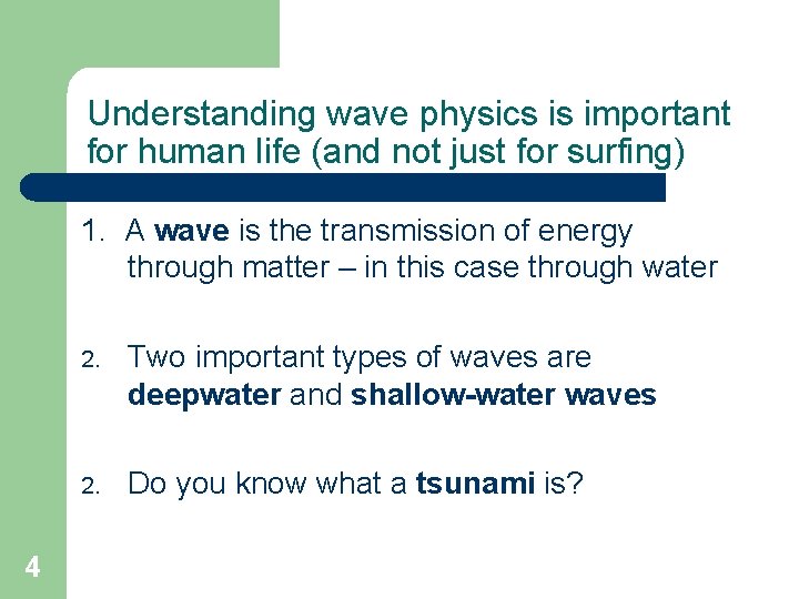Understanding wave physics is important for human life (and not just for surfing) 1. Understanding wave physics is important for human life (and not just for surfing) 1.