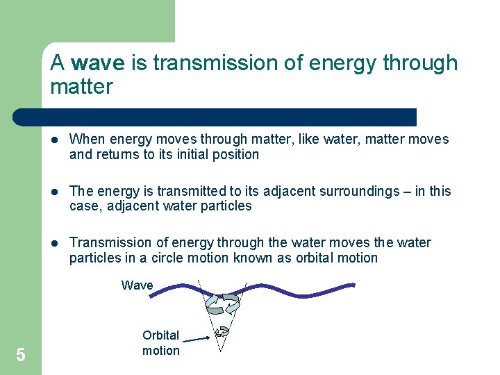 A wave is transmission of energy through matter l When energy moves through matter, A wave is transmission of energy through matter l When energy moves through matter,