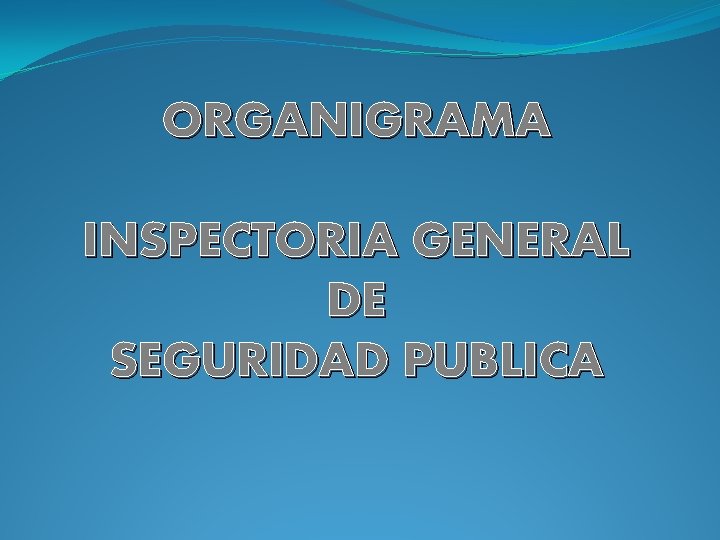 ORGANIGRAMA INSPECTORIA GENERAL DE SEGURIDAD PUBLICA 