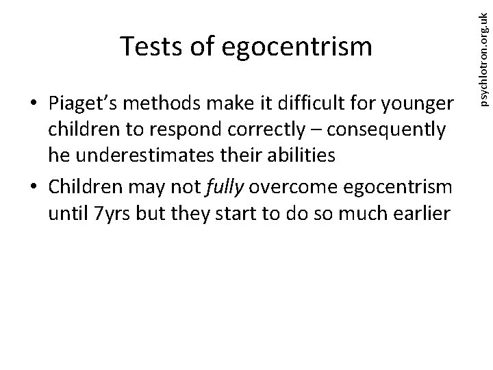  • Piaget’s methods make it difficult for younger children to respond correctly –