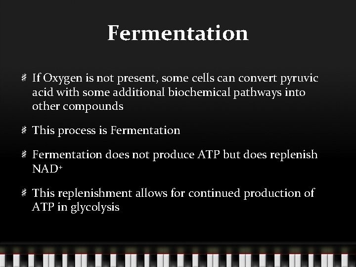 Fermentation If Oxygen is not present, some cells can convert pyruvic acid with some