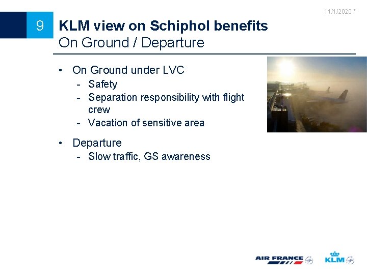 11/1/2020 * 9 KLM view on Schiphol benefits On Ground / Departure • On