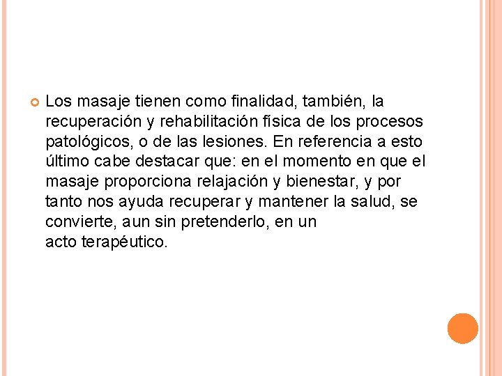 Los masaje tienen como finalidad, también, la recuperación y rehabilitación física de los Los masaje tienen como finalidad, también, la recuperación y rehabilitación física de los