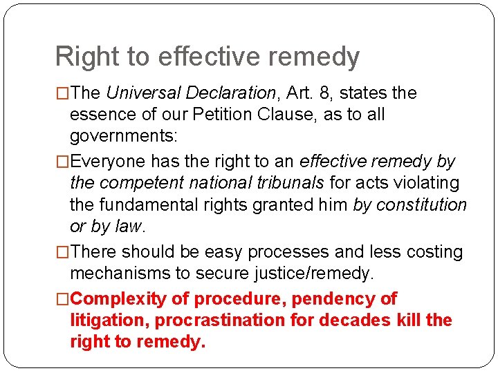 Right to effective remedy �The Universal Declaration, Art. 8, states the essence of our