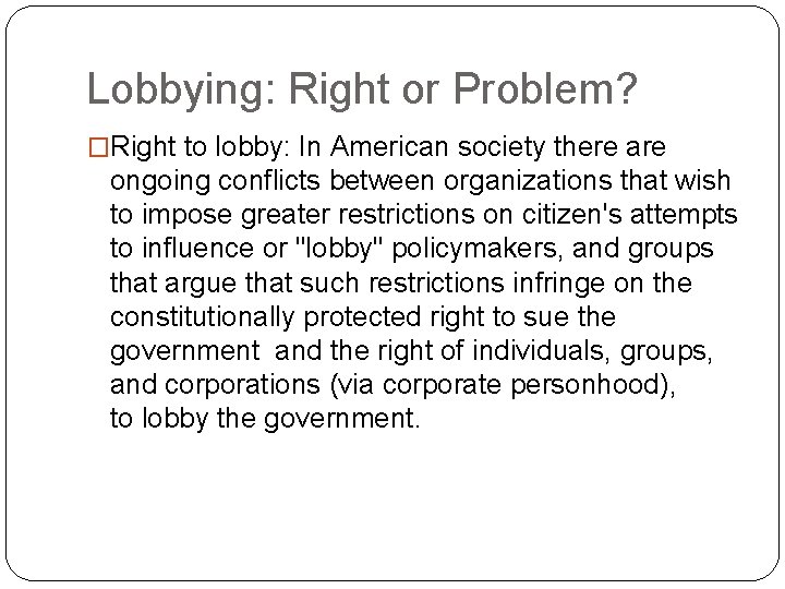 Lobbying: Right or Problem? �Right to lobby: In American society there are ongoing conflicts