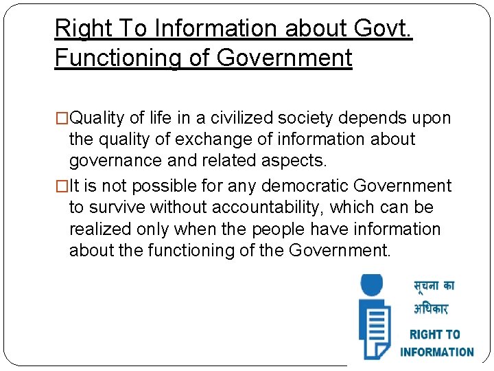 Right To Information about Govt. Functioning of Government �Quality of life in a civilized
